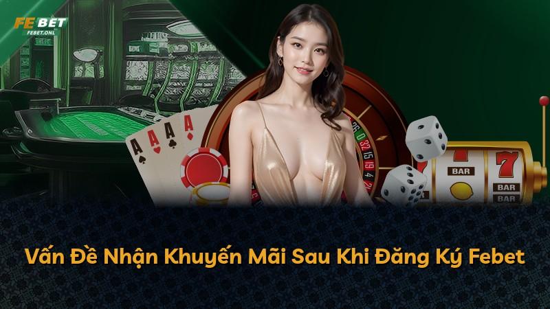 Vấn Đề Nhận Khuyến Mãi Sau Khi Đăng Ký Febet