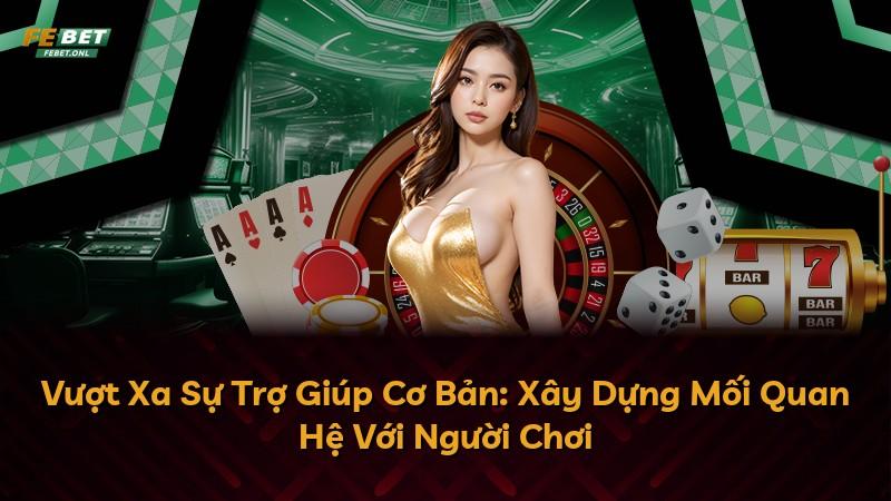 Vượt Xa Sự Trợ Giúp Cơ Bản: Xây Dựng Mối Quan Hệ Với Người Chơi