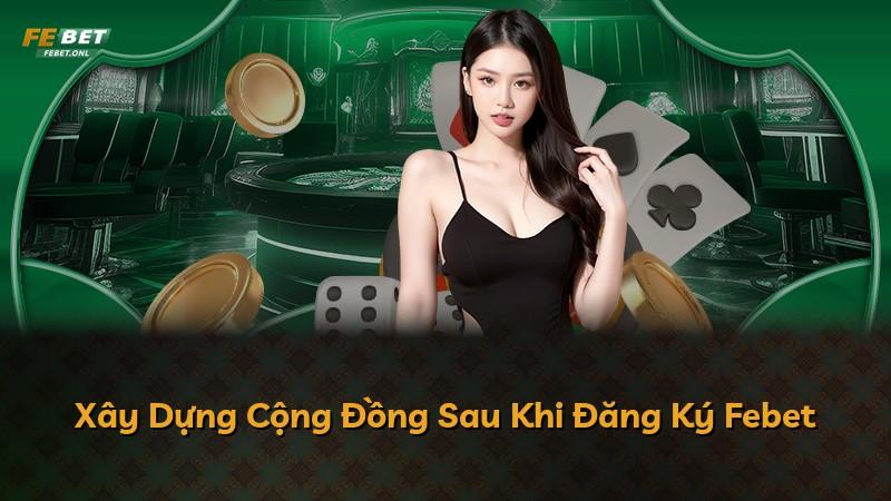 Xây Dựng Cộng Đồng Sau Khi Đăng Ký Febet