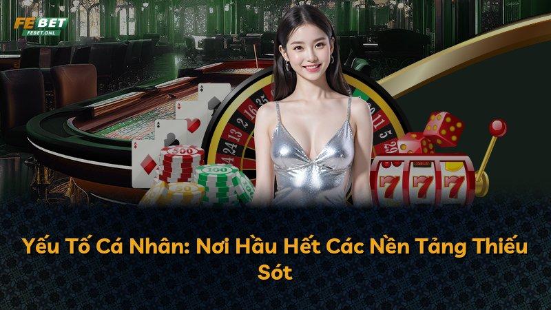 Yếu Tố Cá Nhân: Nơi Hầu Hết Các Nền Tảng Thiếu Sót